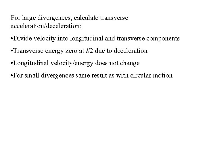 For large divergences, calculate transverse acceleration/deceleration: • Divide velocity into longitudinal and transverse components