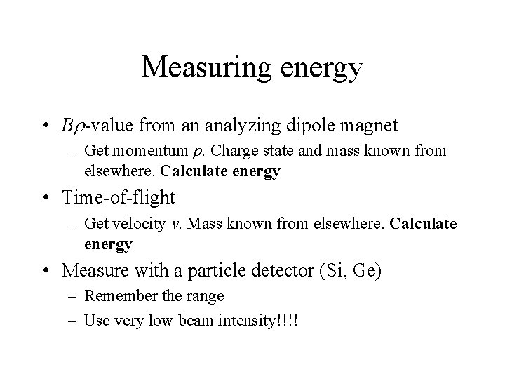 Measuring energy • Br-value from an analyzing dipole magnet – Get momentum p. Charge