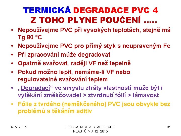 TERMICKÁ DEGRADACE PVC 4 Z TOHO PLYNE POUČENÍ …. . • Nepoužívejme PVC při