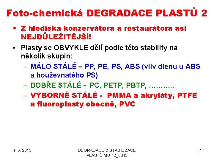 Foto-chemická DEGRADACE PLASTŮ 2 • Z hlediska konzervátora a restaurátora asi NEJDŮLEŽITĚJŠÍ! • Plasty