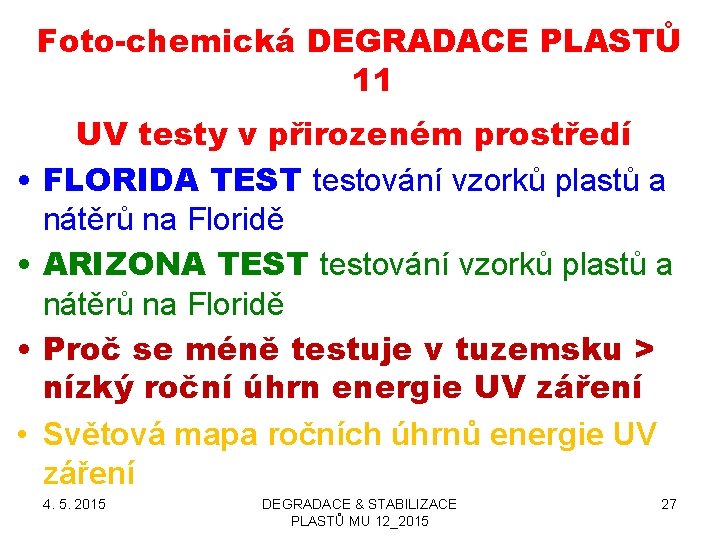 Foto-chemická DEGRADACE PLASTŮ 11 • • UV testy v přirozeném prostředí FLORIDA TEST testování