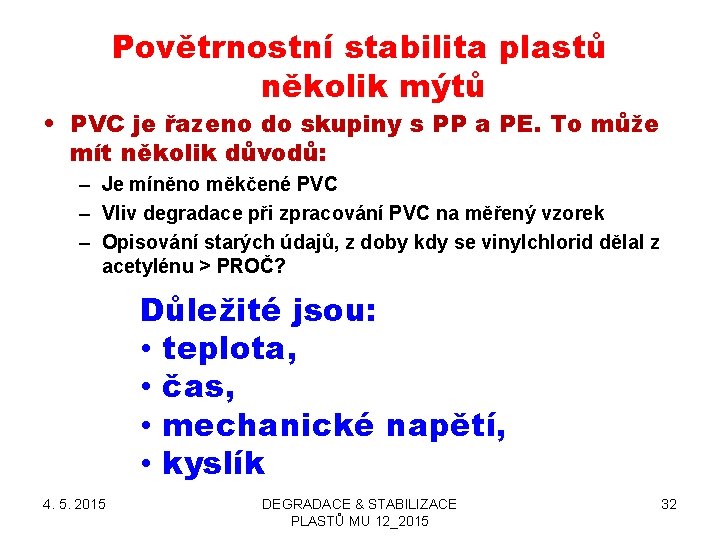 Povětrnostní stabilita plastů několik mýtů • PVC je řazeno do skupiny s PP a