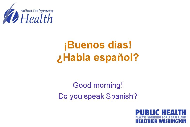 ¡Buenos dias! ¿Habla español? Good morning! Do you speak Spanish? 