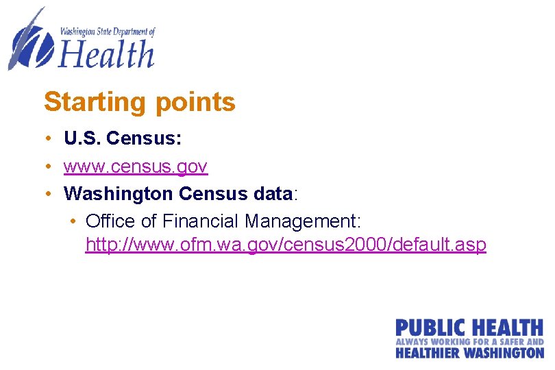 Starting points • U. S. Census: • www. census. gov • Washington Census data: