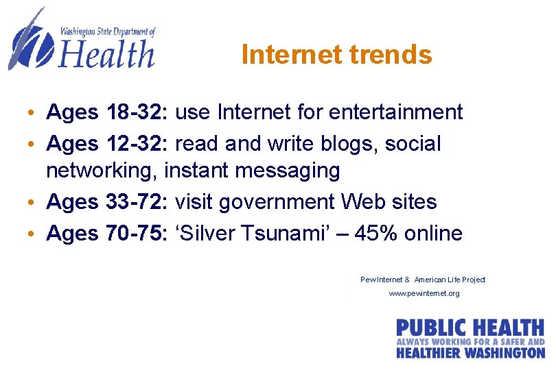 Internet trends • Ages 18 -32: use Internet for entertainment • Ages 12 -32: