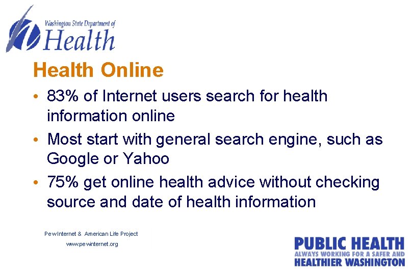 Health Online • 83% of Internet users search for health information online • Most