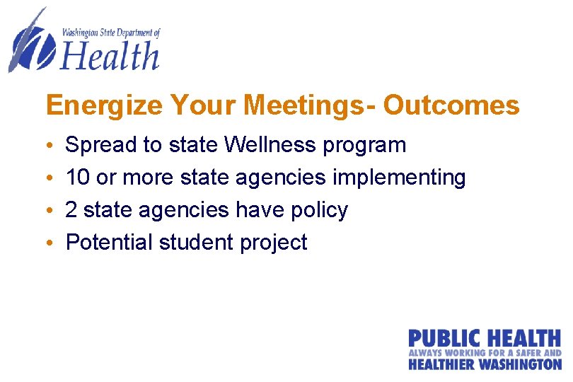 Energize Your Meetings- Outcomes • • Spread to state Wellness program 10 or more