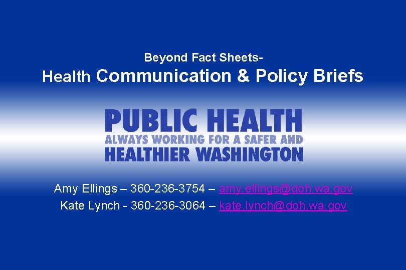 Beyond Fact Sheets- Health Communication & Policy Briefs Amy Ellings – 360 -236 -3754