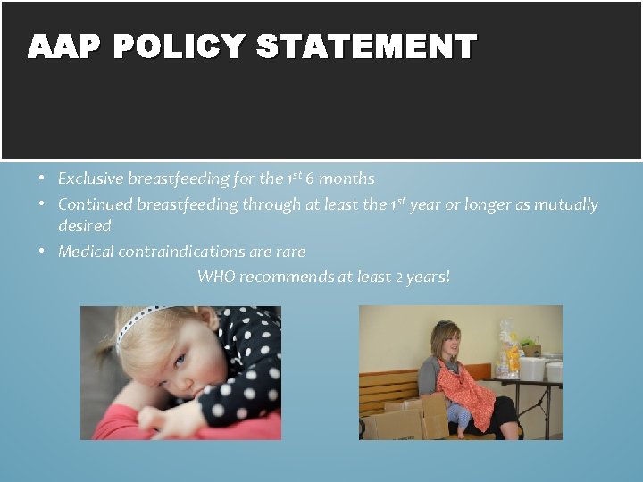 AAP POLICY STATEMENT • Exclusive breastfeeding for the 1 st 6 months • Continued