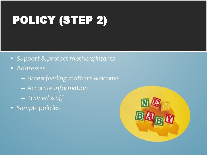 POLICY (STEP 2) • Support & protect mothers/infants • Addresses – Breastfeeding mothers welcome