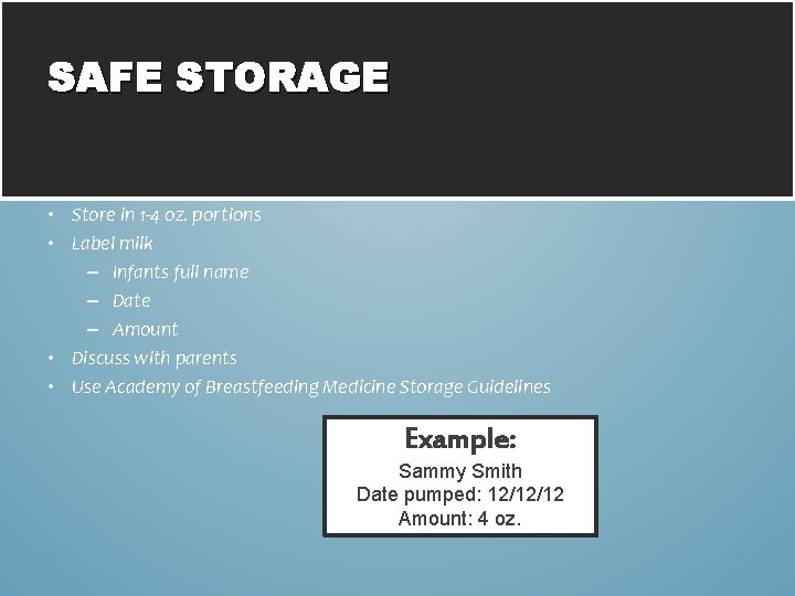 SAFE STORAGE • Store in 1 -4 oz. portions • Label milk – Infants