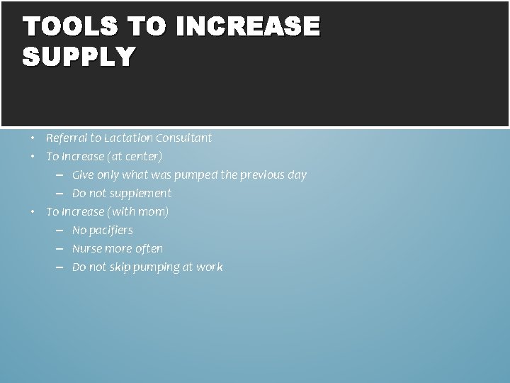 TOOLS TO INCREASE SUPPLY • Referral to Lactation Consultant • To Increase (at center)