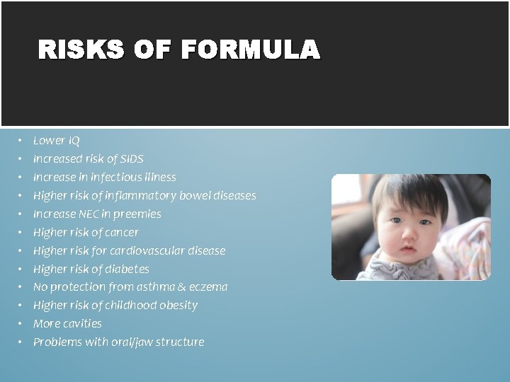 RISKS OF FORMULA • • • Lower IQ Increased risk of SIDS Increase in