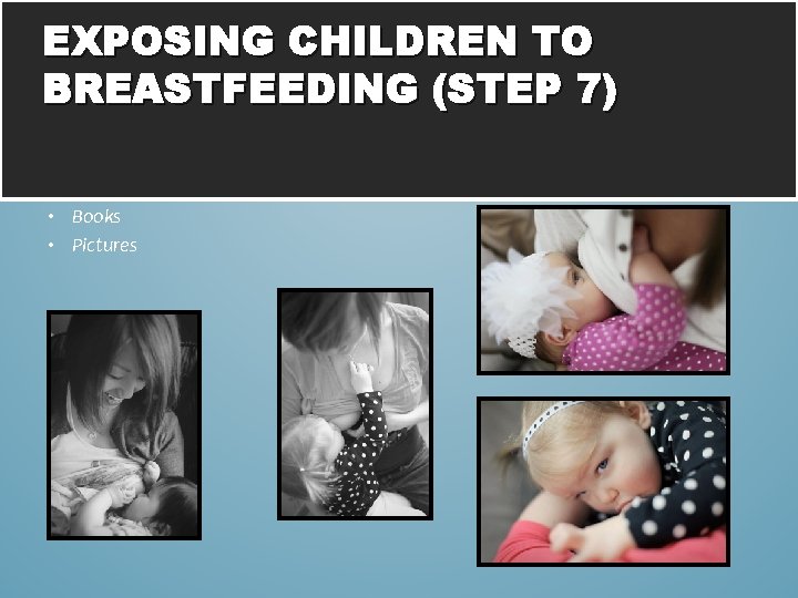 EXPOSING CHILDREN TO BREASTFEEDING (STEP 7) • Books • Pictures 