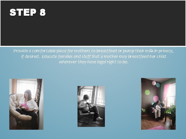STEP 8 Provide a comfortable place for mothers to breastfeed or pump their milk