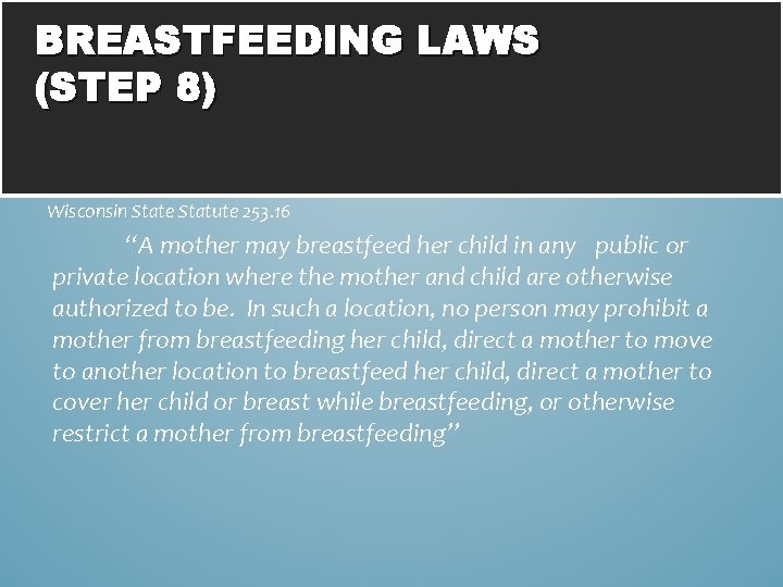 BREASTFEEDING LAWS (STEP 8) Wisconsin State Statute 253. 16 “A mother may breastfeed her