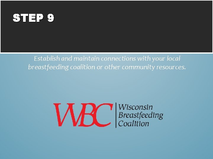 STEP 9 Establish and maintain connections with your local breastfeeding coalition or other community