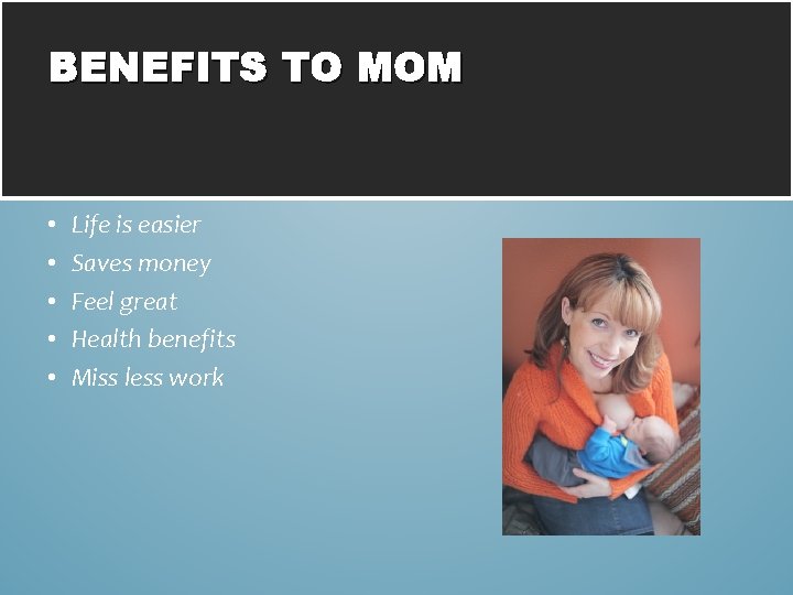 BENEFITS TO MOM • • • Life is easier Saves money Feel great Health