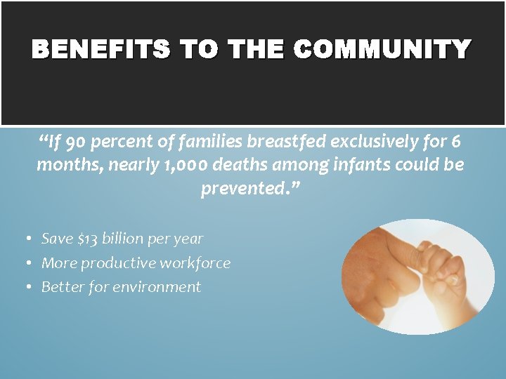 BENEFITS TO THE COMMUNITY “If 90 percent of families breastfed exclusively for 6 months,