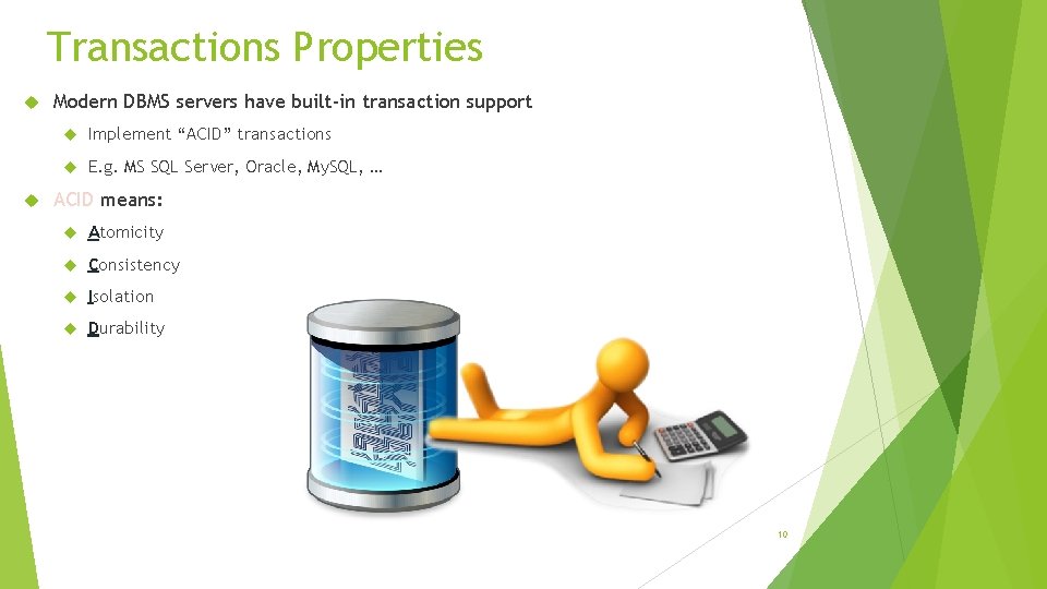 Transactions Properties Modern DBMS servers have built-in transaction support Implement “ACID” transactions E. g.
