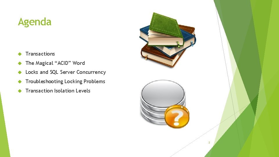 Agenda Transactions The Magical “ACID” Word Locks and SQL Server Concurrency Troubleshooting Locking Problems Agenda Transactions The Magical “ACID” Word Locks and SQL Server Concurrency Troubleshooting Locking Problems