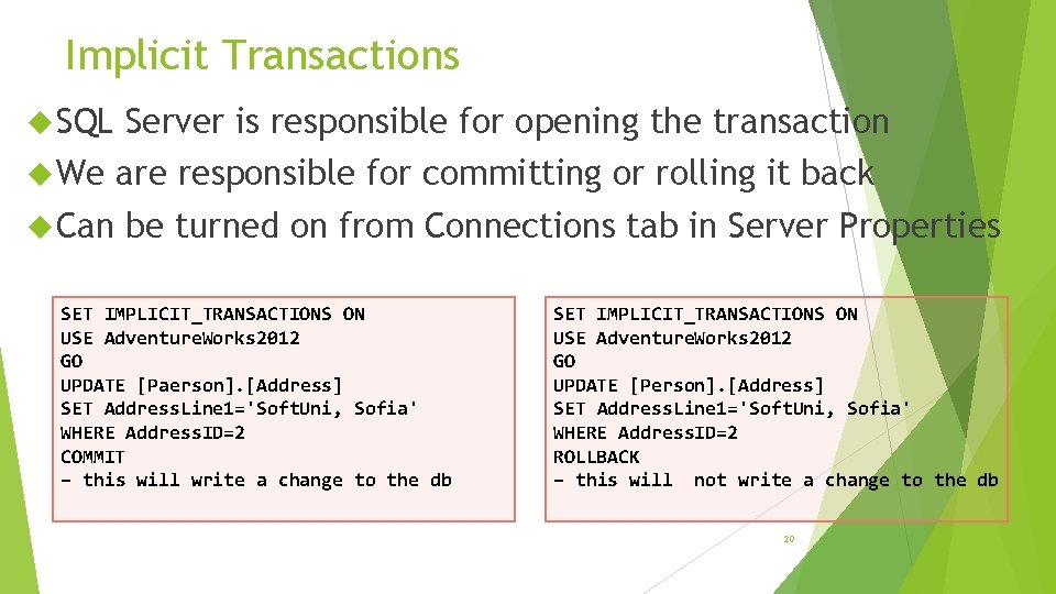 Implicit Transactions SQL Server is responsible for opening the transaction We are responsible for