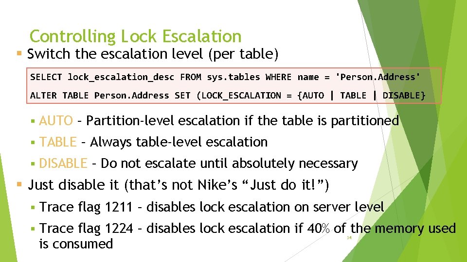 Controlling Lock Escalation § Switch the escalation level (per table) SELECT lock_escalation_desc FROM sys.