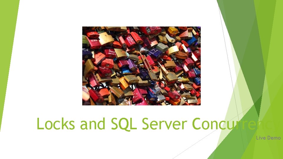 Locks and SQL Server Concurrency Live Demo Locks and SQL Server Concurrency Live Demo