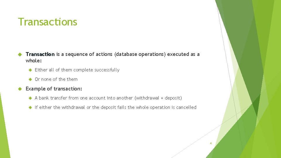 Transactions Transaction is a sequence of actions (database operations) executed as a whole: Either