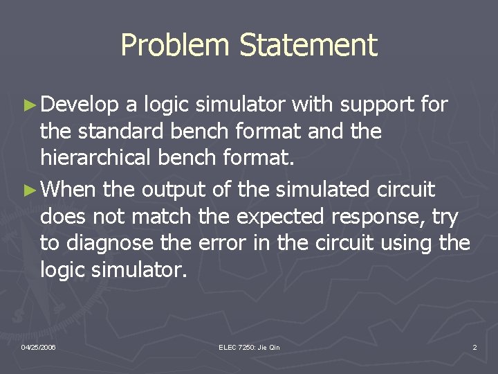 Problem Statement ► Develop a logic simulator with support for the standard bench format