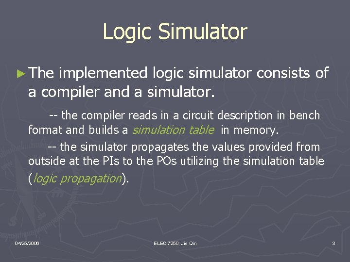 Logic Simulator ► The implemented logic simulator consists of a compiler and a simulator.