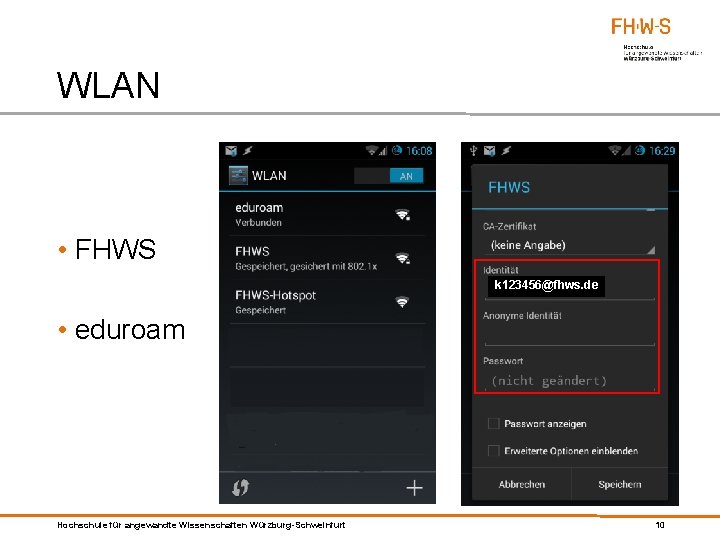 WLAN • FHWS k 123456@fhws. de • eduroam Hochschule für angewandte Wissenschaften Würzburg-Schweinfurt 10