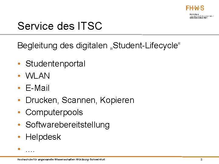 Service des ITSC Begleitung des digitalen „Student-Lifecycle“ • • Studentenportal WLAN E-Mail Drucken, Scannen,