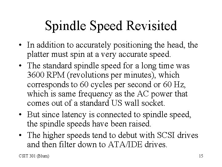 Spindle Speed Revisited • In addition to accurately positioning the head, the platter must