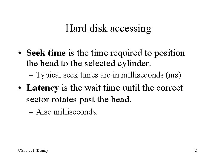 Hard disk accessing • Seek time is the time required to position the head