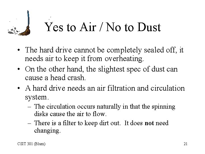 Yes to Air / No to Dust • The hard drive cannot be completely