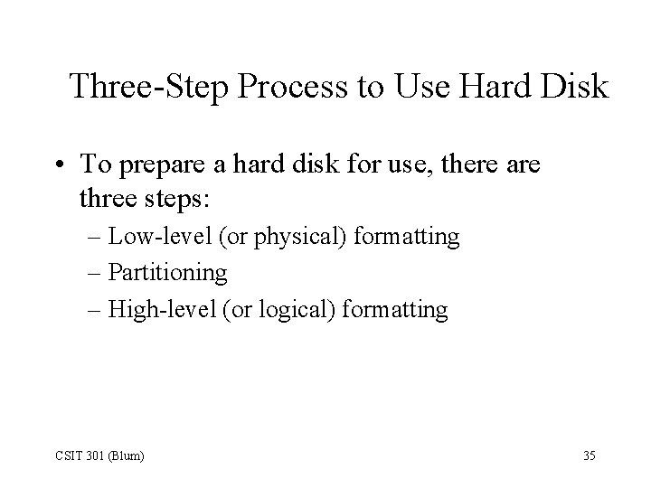 Three-Step Process to Use Hard Disk • To prepare a hard disk for use,
