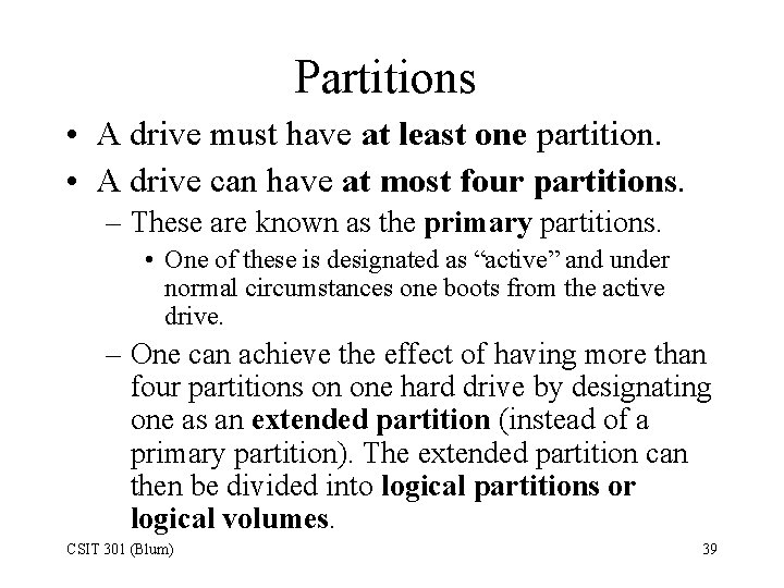 Partitions • A drive must have at least one partition. • A drive can