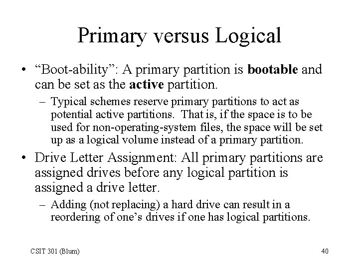 Primary versus Logical • “Boot-ability”: A primary partition is bootable and can be set