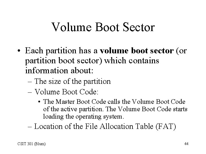 Volume Boot Sector • Each partition has a volume boot sector (or partition boot