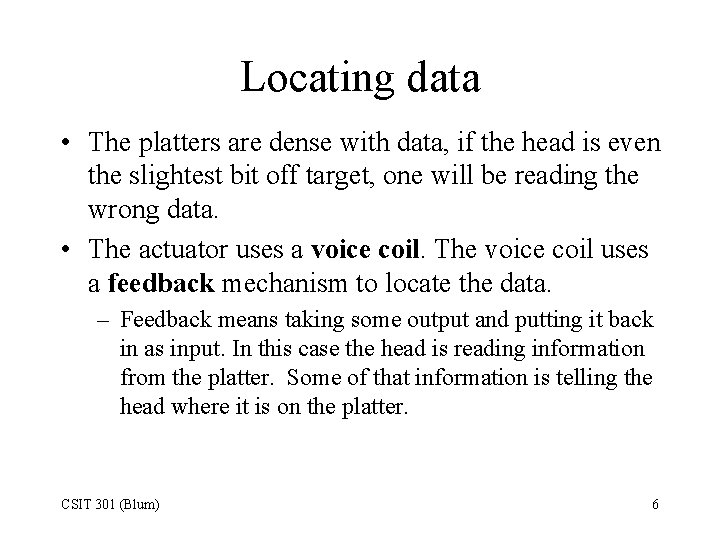 Locating data • The platters are dense with data, if the head is even