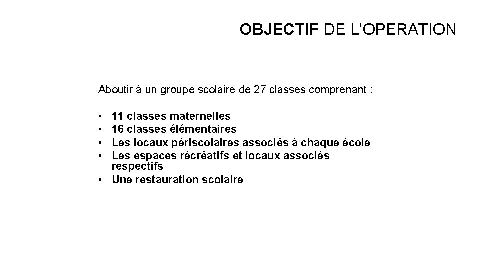  OBJECTIF DE L’OPERATION Aboutir à un groupe scolaire de 27 classes comprenant :