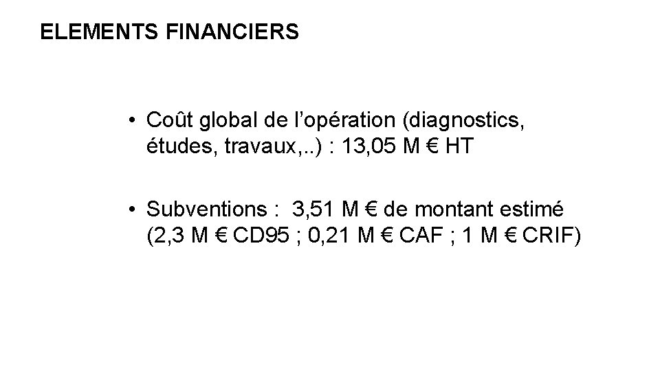 ELEMENTS FINANCIERS • Coût global de l’opération (diagnostics, études, travaux, . . ) :