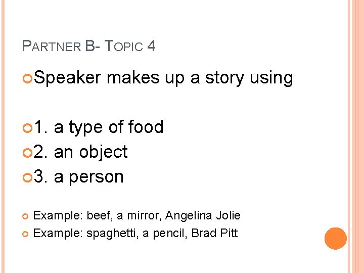 PARTNER B- TOPIC 4 Speaker makes up a story using 1. a type of