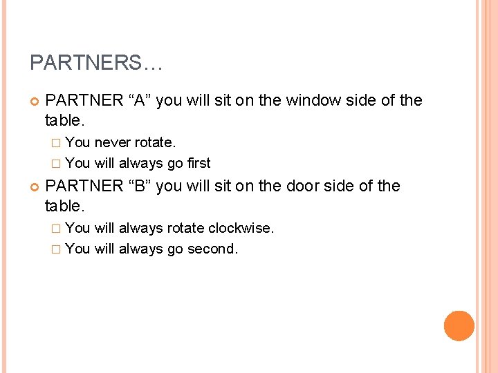 PARTNERS… PARTNER “A” you will sit on the window side of the table. �