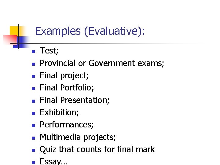 Examples (Evaluative): n n n n n Test; Provincial or Government exams; Final project;