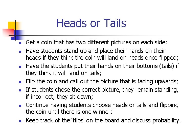 Heads or Tails n n n n Get a coin that has two different