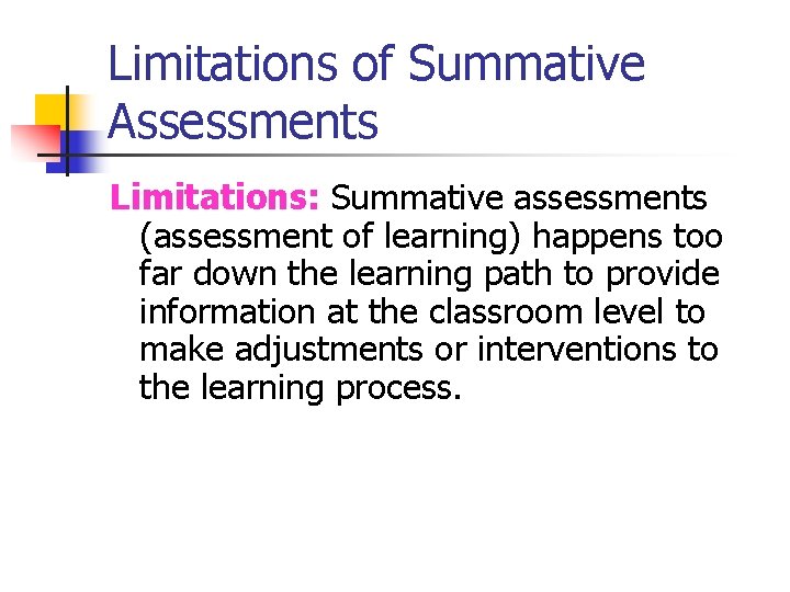 Limitations of Summative Assessments Limitations: Summative assessments (assessment of learning) happens too far down