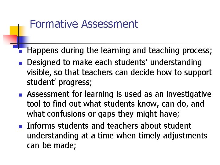 Formative Assessment n n Happens during the learning and teaching process; Designed to make