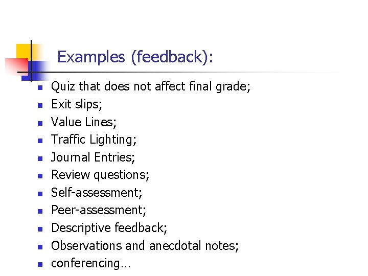 Examples (feedback): n n n Quiz that does not affect final grade; Exit slips;